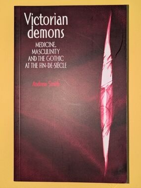 Victorian Demons: Medicine, Masculinity and the Gothic – Andrew Smith